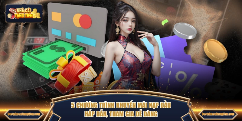 5 chương trình khuyến mãi nạp đầu hấp dẫn, tham gia dễ dàng
