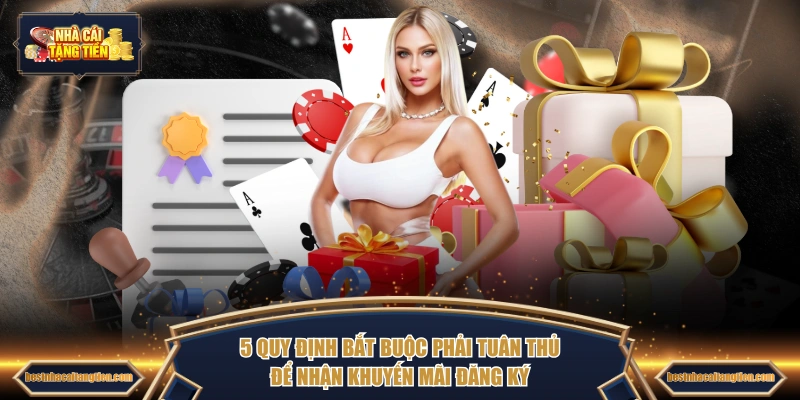 5 quy định bắt buộc phải tuân thủ để nhận khuyến mãi đăng ký