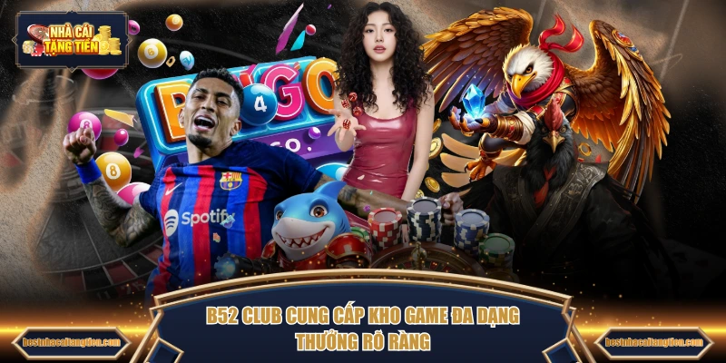 B52 CLUB cung cấp kho game đa dạng, thưởng rõ ràng