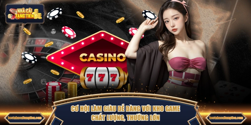 Cơ hội làm giàu dễ dàng với kho game chất lượng, thưởng lớn