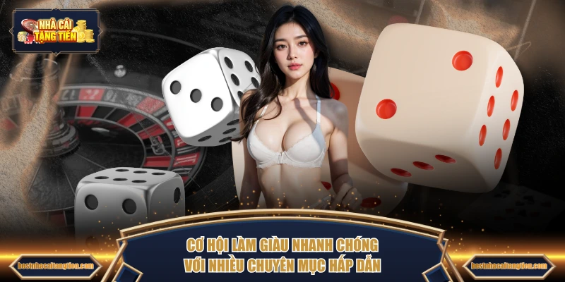 Cơ hội làm giàu nhanh chóng với nhiều chuyên mục hấp dẫn