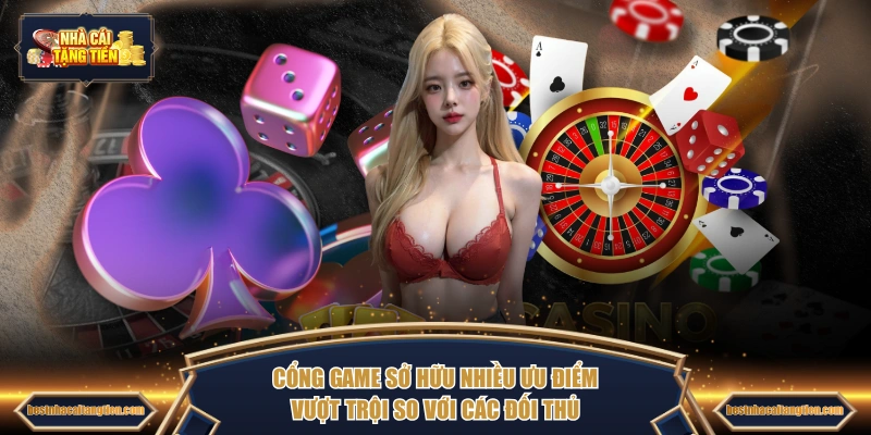 Cổng game sở hữu nhiều ưu điểm vượt trội so với các đối thủ