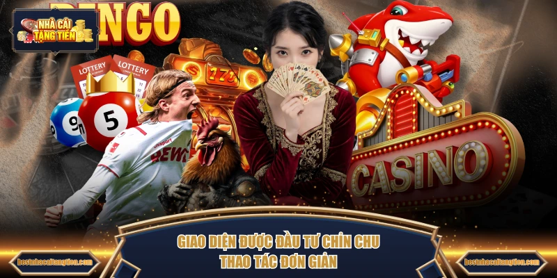 Giao diện được đầu tư chỉn chu, thao tác đơn giản