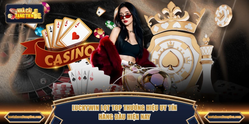 LUCKYWIN lọt top nhà cái uy tín hàng đầu hiện nay