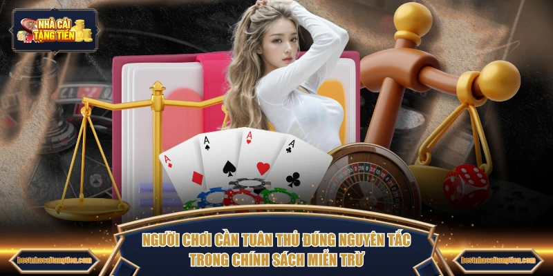 Người chơi cần tuân thủ đúng nguyên tắc trong chính sách miễn trừ