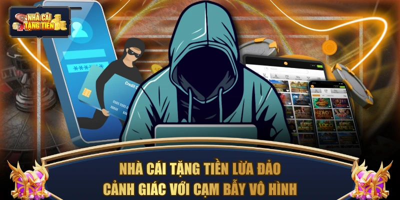 Nhà cái tặng tiền lừa đảo