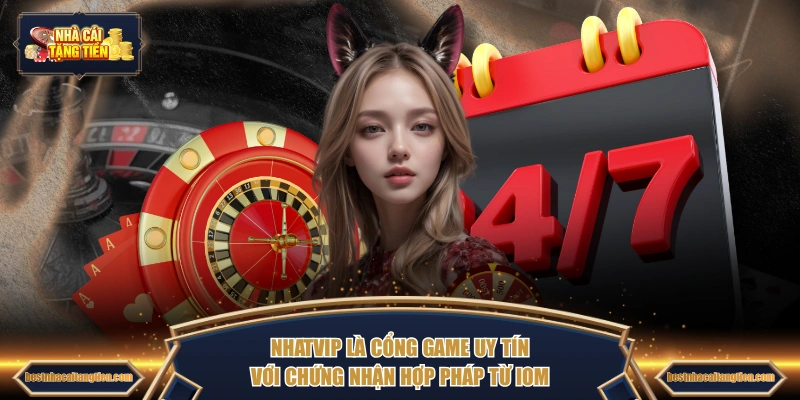 NHATVIP là cổng game uy tín với chứng nhận hợp pháp từ IOM