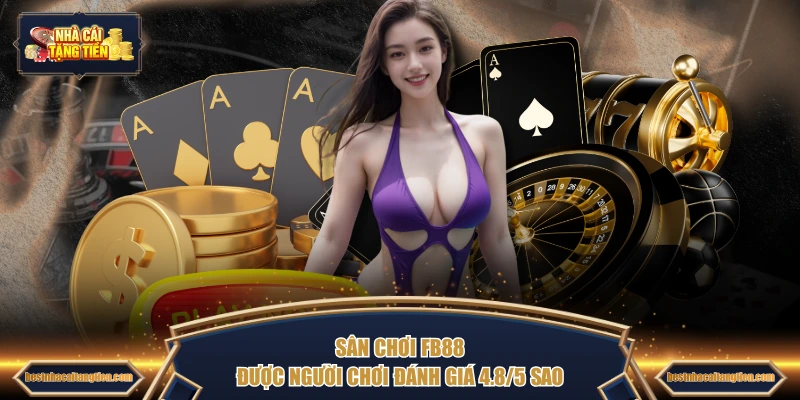 Sân chơi FB88 được người chơi đánh giá 4.8/5 sao 