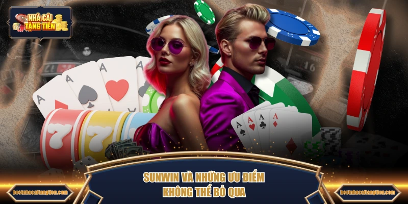 SUNWIN và những ưu điểm không thể bỏ qua