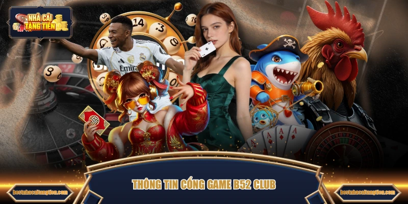Thông tin cổng game B52 CLUB