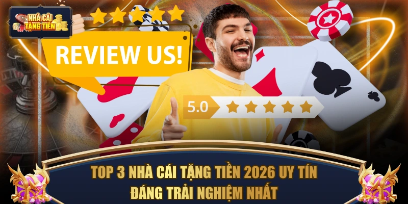 Top 3 nhà cái tặng tiền 2026